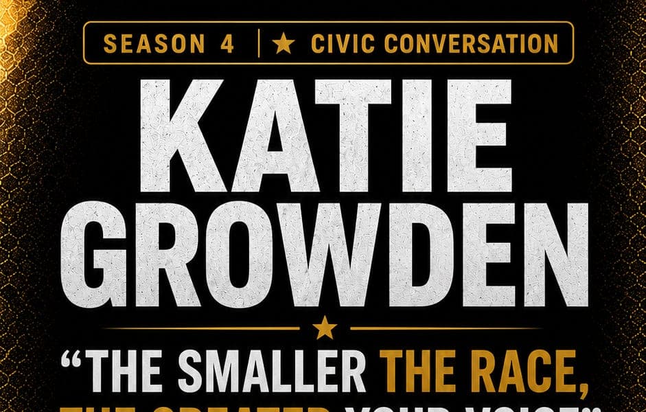 The Smaller the Race, the Greater Your Voice: Katie Growden on Voting, Local Power and Civic Confidence